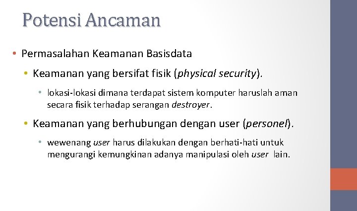 Potensi Ancaman • Permasalahan Keamanan Basisdata • Keamanan yang bersifat fisik (physical security). •