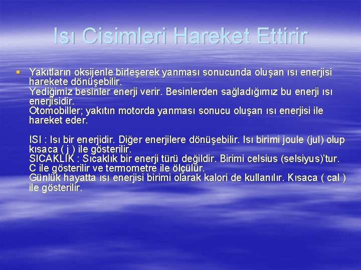 Isı Cisimleri Hareket Ettirir § Yakıtların oksijenle birleşerek yanması sonucunda oluşan ısı enerjisi harekete