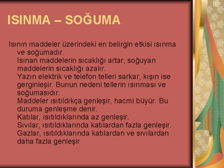 ISINMA – SOĞUMA Isının maddeler üzerindeki en belirgin etkisi ısınma ve soğumadır. Isınan maddelerin