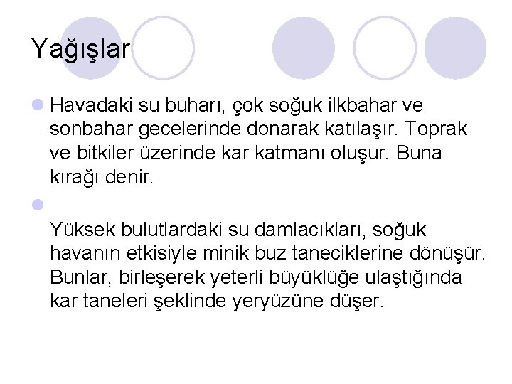 Yağışlar l Havadaki su buharı, çok soğuk ilkbahar ve sonbahar gecelerinde donarak katılaşır. Toprak