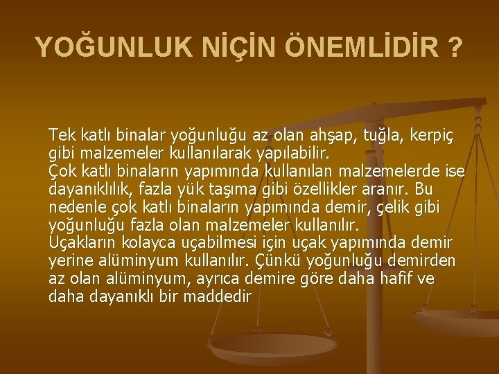 YOĞUNLUK NİÇİN ÖNEMLİDİR ? Tek katlı binalar yoğunluğu az olan ahşap, tuğla, kerpiç gibi