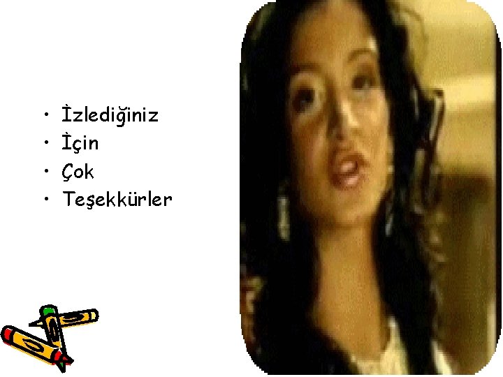  • • İzlediğiniz İçin Çok Teşekkürler 