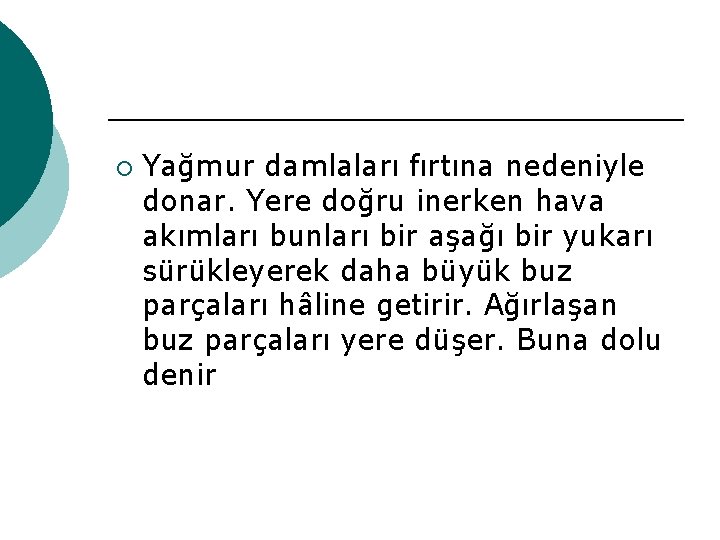 ¡ Yağmur damlaları fırtına nedeniyle donar. Yere doğru inerken hava akımları bunları bir aşağı