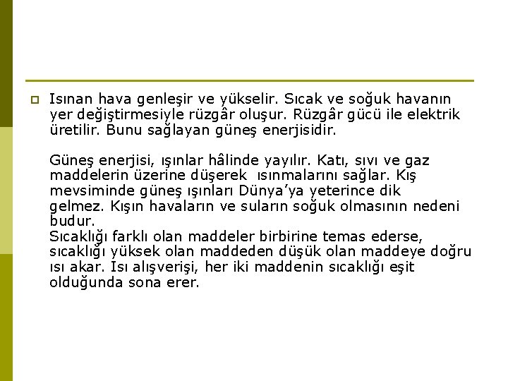 p Isınan hava genleşir ve yükselir. Sıcak ve soğuk havanın yer değiştirmesiyle rüzgâr oluşur.