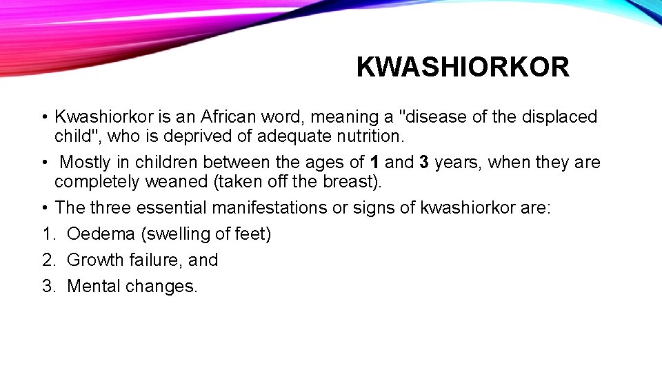 KWASHIORKOR • Kwashiorkor is an African word, meaning a "disease of the displaced child",