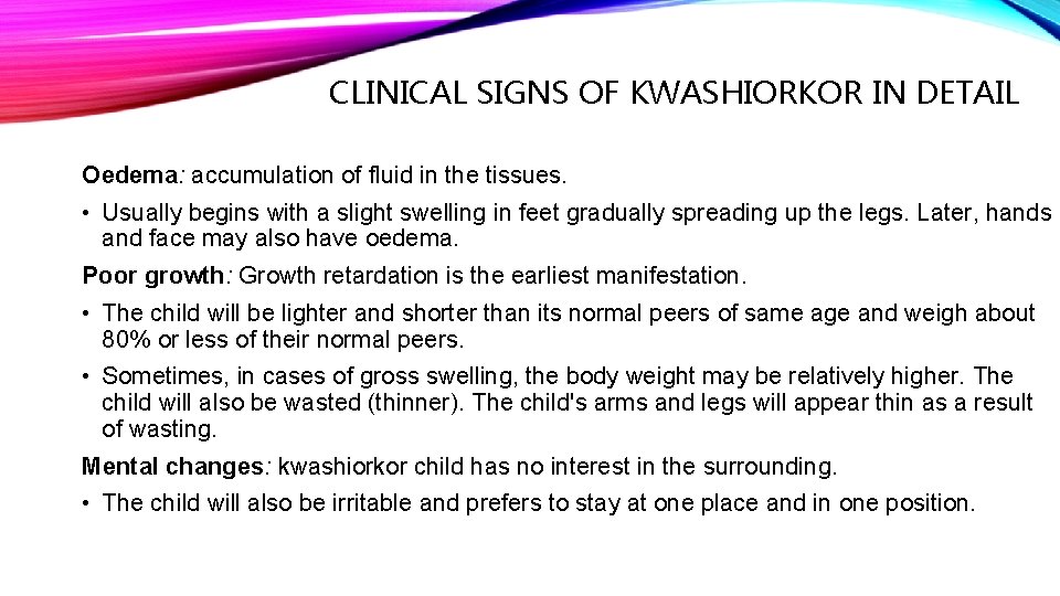 CLINICAL SIGNS OF KWASHIORKOR IN DETAIL Oedema: accumulation of fluid in the tissues. •