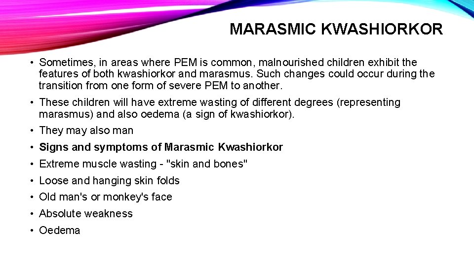 MARASMIC KWASHIORKOR • Sometimes, in areas where PEM is common, malnourished children exhibit the