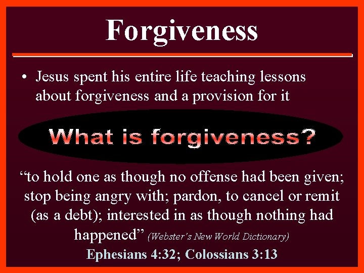 Forgiveness • Jesus spent his entire life teaching lessons about forgiveness and a provision