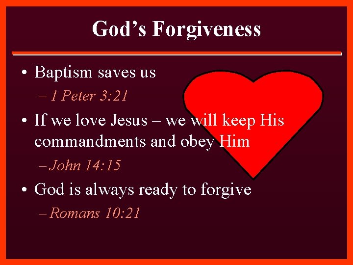 God’s Forgiveness • Baptism saves us – 1 Peter 3: 21 • If we