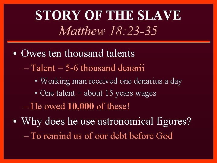STORY OF THE SLAVE Matthew 18: 23 -35 • Owes ten thousand talents –