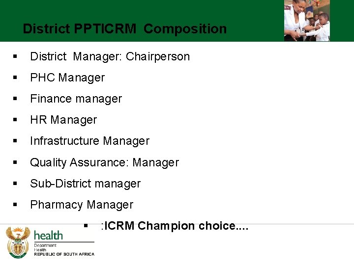 District PPTICRM Composition § District Manager: Chairperson § PHC Manager § Finance manager §