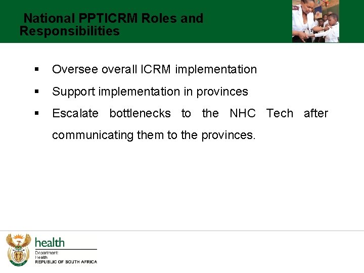 National PPTICRM Roles and Responsibilities § Oversee overall ICRM implementation § Support implementation in