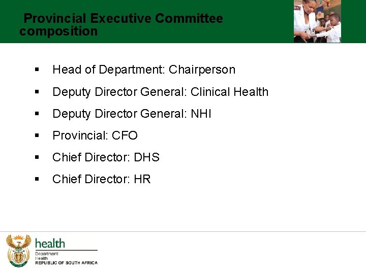 Provincial Executive Committee composition § Head of Department: Chairperson § Deputy Director General: Clinical