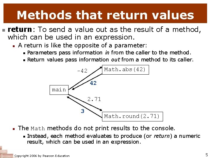 Methods that return values n return: To send a value out as the result Methods that return values n return: To send a value out as the result