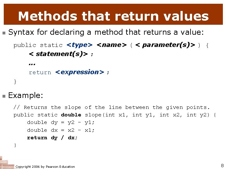 Methods that return values n Syntax for declaring a method that returns a value: Methods that return values n Syntax for declaring a method that returns a value:
