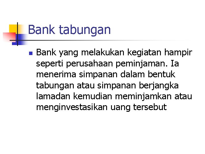 Bank tabungan n Bank yang melakukan kegiatan hampir seperti perusahaan peminjaman. Ia menerima simpanan