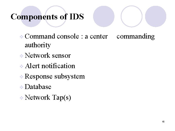 Components of IDS v Command console : a center commanding authority v Network sensor