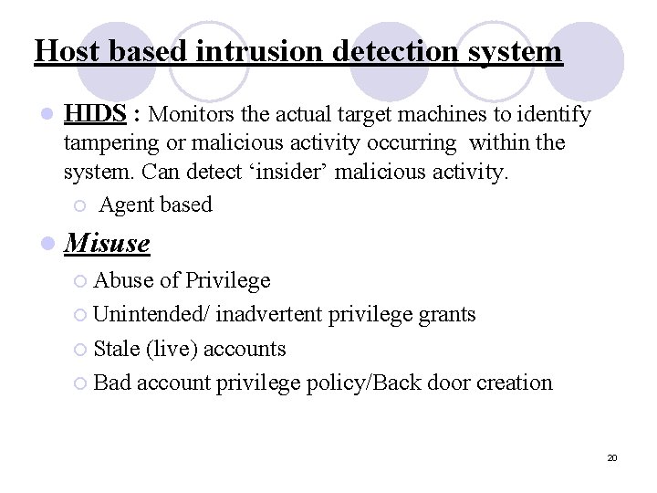 Host based intrusion detection system l HIDS : Monitors the actual target machines to