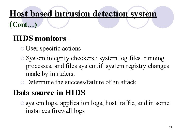 Host based intrusion detection system (Cont…) HIDS monitors User specific actions ¡ System integrity