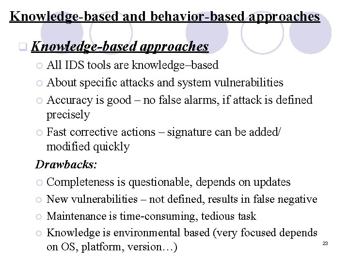 Knowledge-based and behavior-based approaches q Knowledge-based approaches All IDS tools are knowledge–based ¡ About