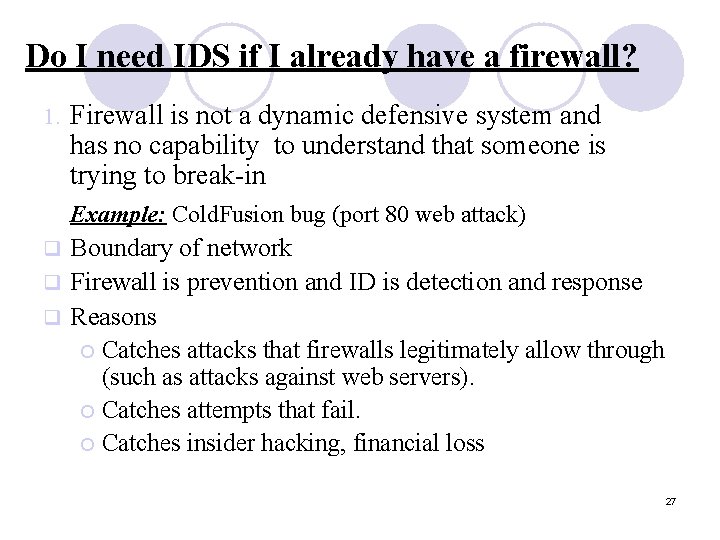 Do I need IDS if I already have a firewall? 1. Firewall is not