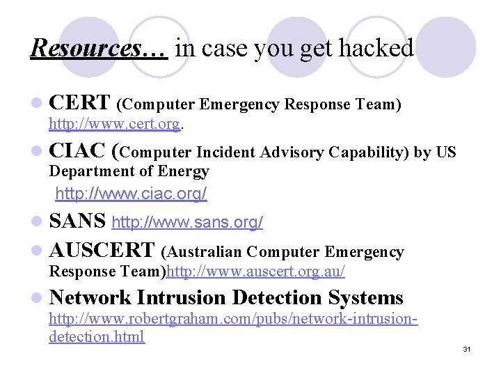 Resources… in case you get hacked l CERT (Computer Emergency Response Team) http: //www.