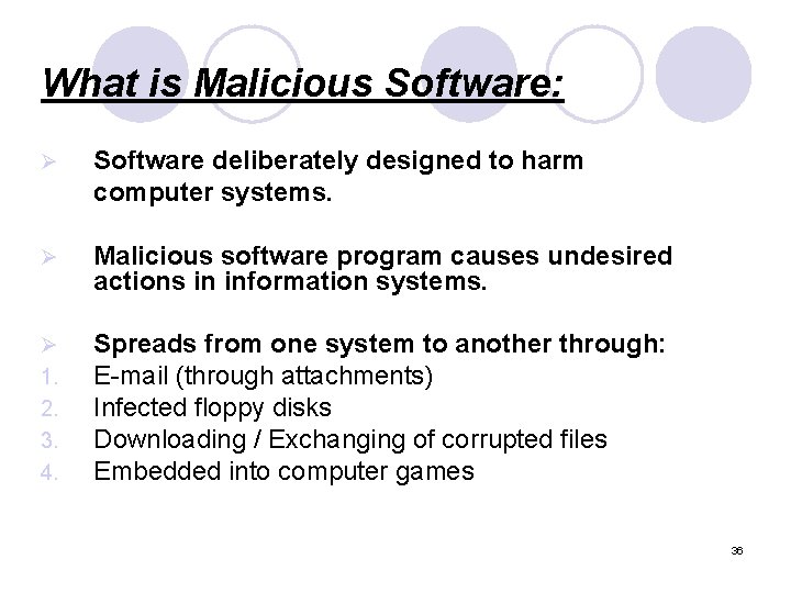 What is Malicious Software: Ø Software deliberately designed to harm computer systems. Ø Malicious