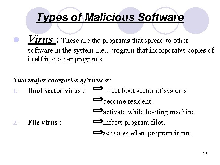 Types of Malicious Software l Virus : These are the programs that spread to