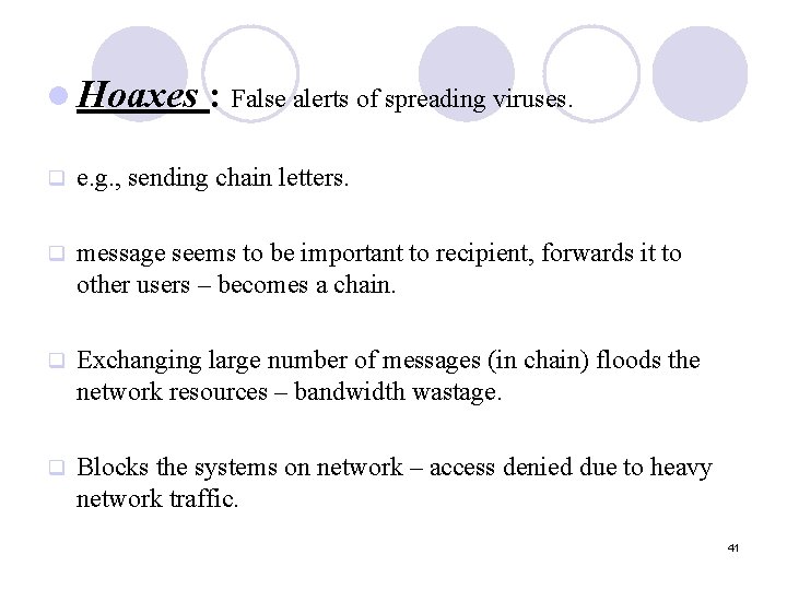 l Hoaxes : False alerts of spreading viruses. q e. g. , sending chain