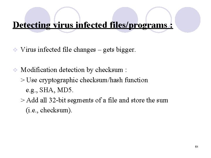 Detecting virus infected files/programs : v Virus infected file changes – gets bigger. v