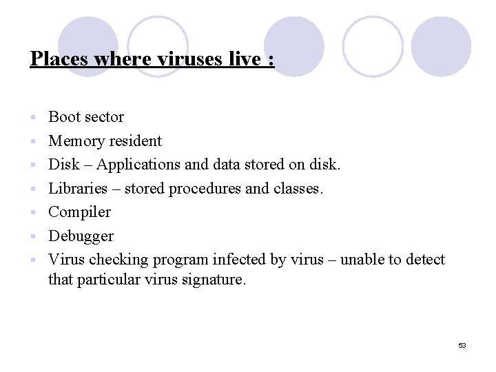 Places where viruses live : § § § § Boot sector Memory resident Disk