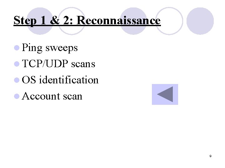Step 1 & 2: Reconnaissance l Ping sweeps l TCP/UDP scans l OS identification