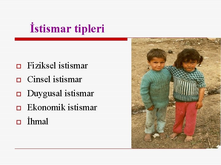 İstismar tipleri Fiziksel istismar Cinsel istismar Duygusal istismar Ekonomik istismar İhmal 