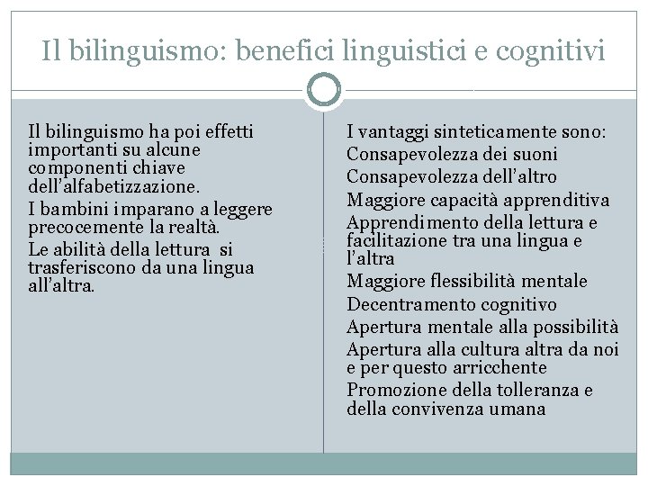 Il bilinguismo: benefici linguistici e cognitivi Il bilinguismo ha poi effetti importanti su alcune