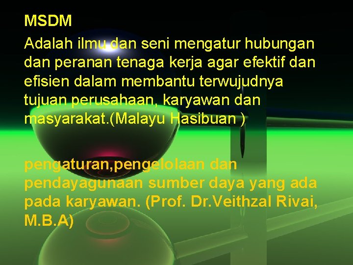 MSDM Adalah ilmu dan seni mengatur hubungan dan peranan tenaga kerja agar efektif dan