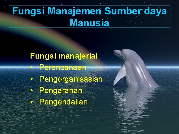 Fungsi Manajemen Sumber daya Manusia Fungsi manajerial • Perencanaan • Pengorganisasian • Pengarahan •