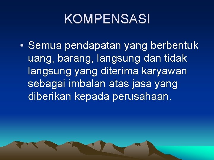 KOMPENSASI • Semua pendapatan yang berbentuk uang, barang, langsung dan tidak langsung yang diterima