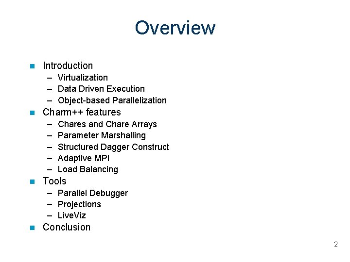 Overview Introduction – Virtualization – Data Driven Execution – Object-based Parallelization Charm++ features –