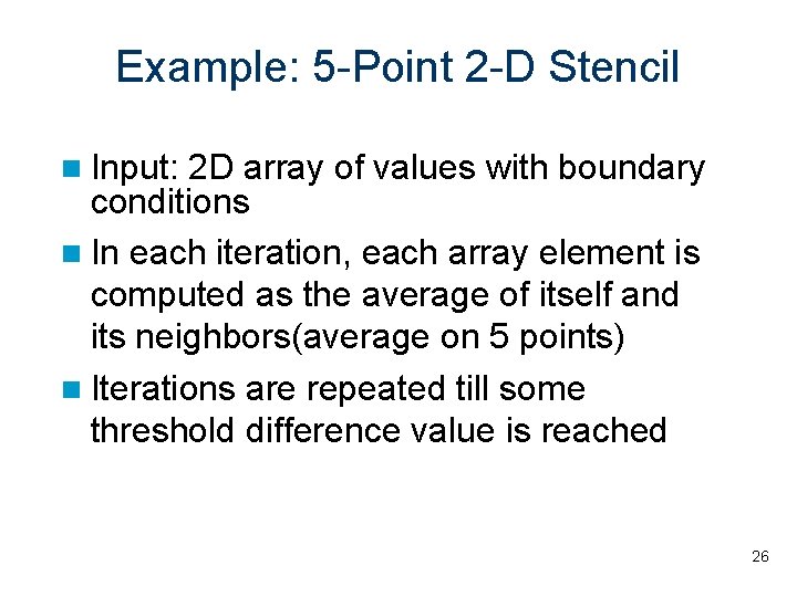 Example: 5 -Point 2 -D Stencil Input: 2 D array of values with boundary