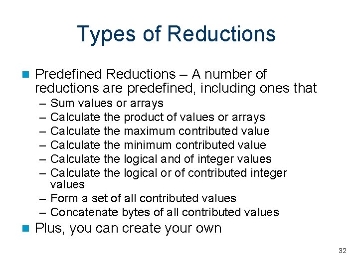Types of Reductions Predefined Reductions – A number of reductions are predefined, including ones