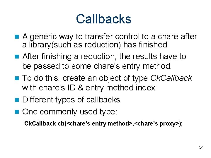 Callbacks A generic way to transfer control to a chare after a library(such as