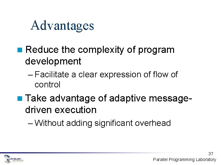 Advantages Reduce the complexity of program development – Facilitate a clear expression of flow