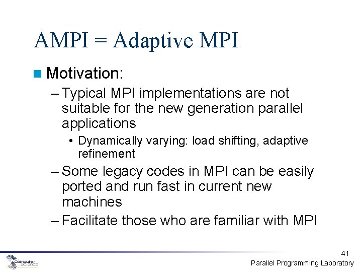 AMPI = Adaptive MPI Motivation: – Typical MPI implementations are not suitable for the