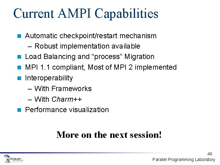 Current AMPI Capabilities Automatic checkpoint/restart mechanism – Robust implementation available Load Balancing and “process”