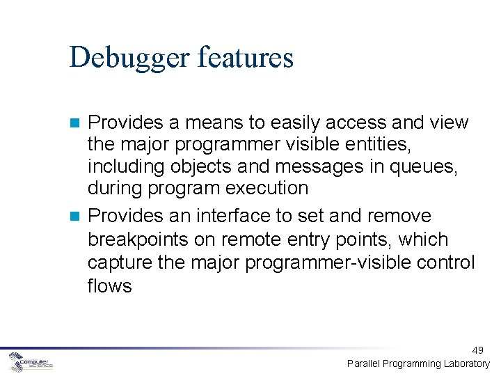 Debugger features Provides a means to easily access and view the major programmer visible