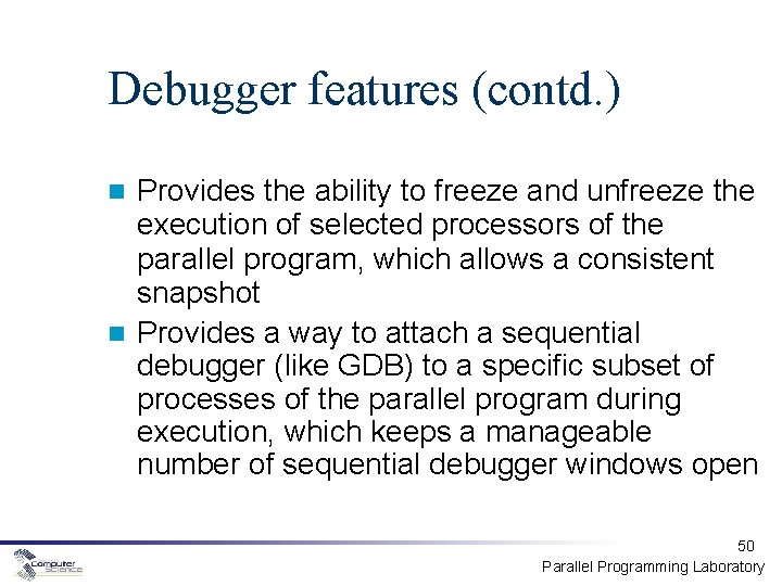 Debugger features (contd. ) Provides the ability to freeze and unfreeze the execution of