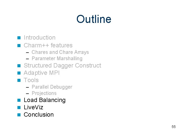 Outline Introduction Charm++ features – Chares and Chare Arrays – Parameter Marshalling Structured Dagger