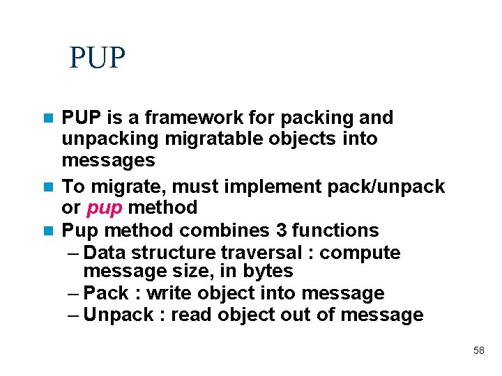 PUP is a framework for packing and unpacking migratable objects into messages To migrate,