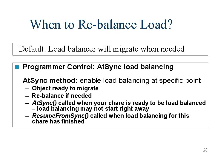 When to Re-balance Load? Default: Load balancer will migrate when needed Programmer Control: At.