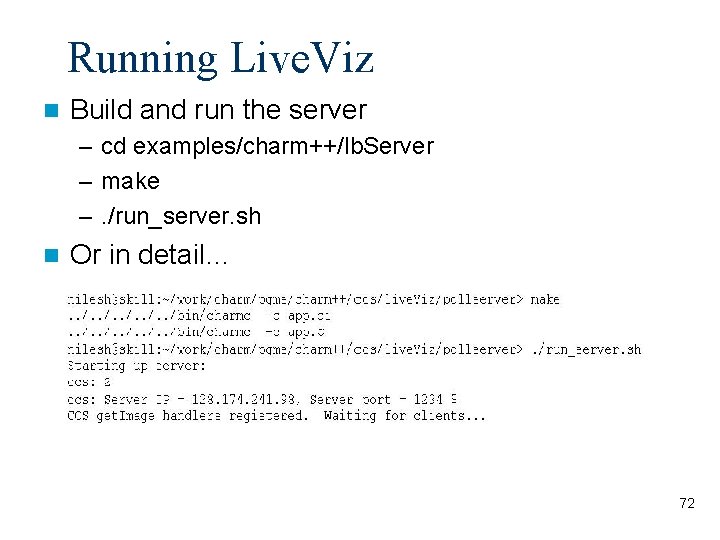 Running Live. Viz Build and run the server – cd examples/charm++/lb. Server – make